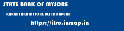 STATE BANK OF MYSORE  KARNATAKA MYSORE BETTADAPURA   ifsc code